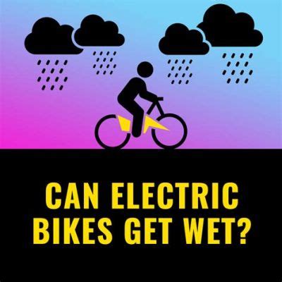 Can Electric Bikes Get Wet? Exploring the Mysteries of Water and Wheels